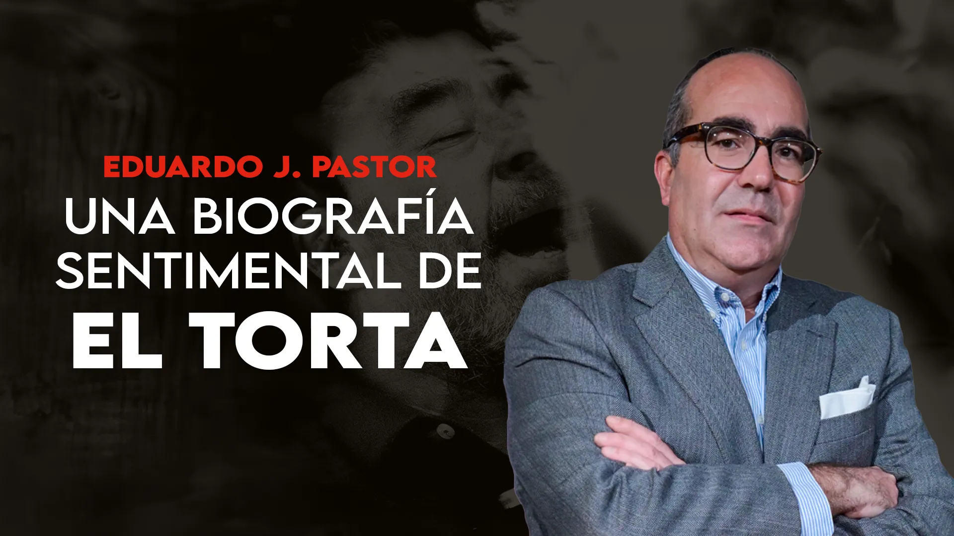 EDUARDO PASTOR, UNA BIOGRAFÍA SENTIMENTAL DE EL TORTA