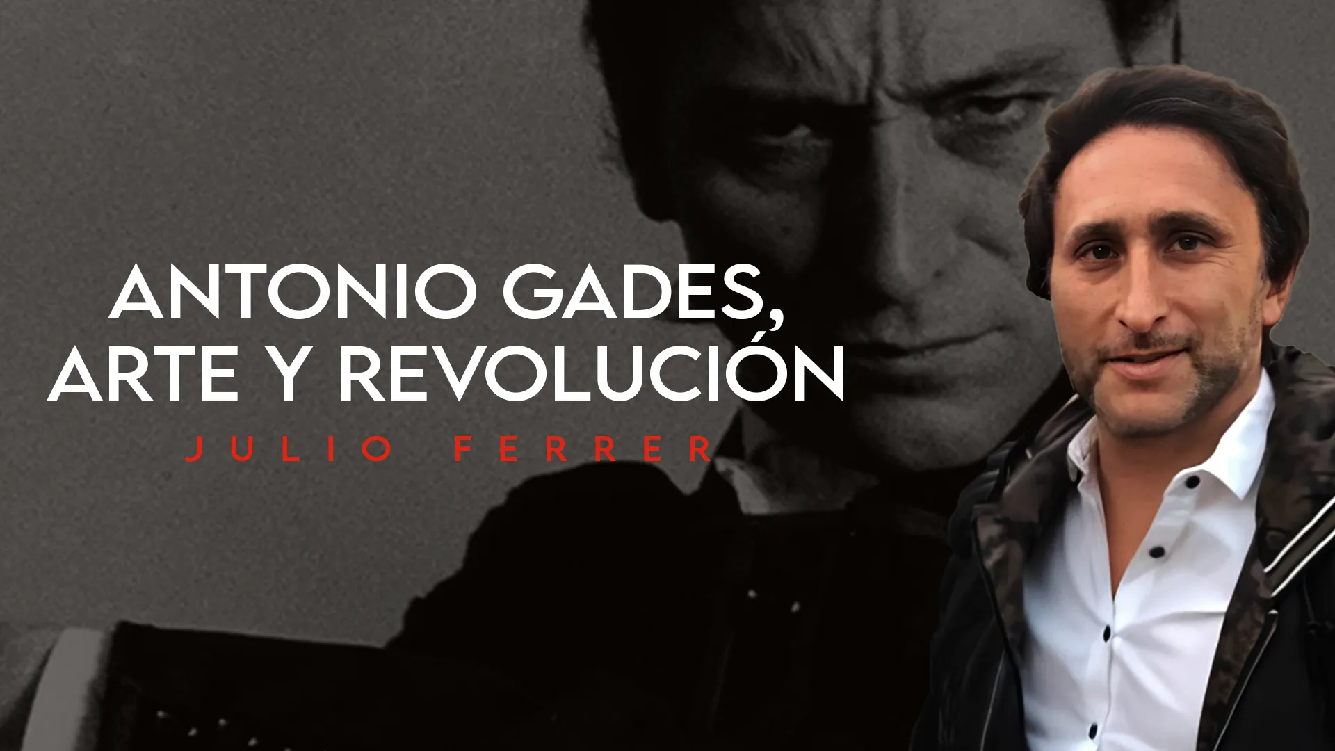 JULIO FERRER-ANTONIO GADES, ARTE Y REVOLUCIÓN