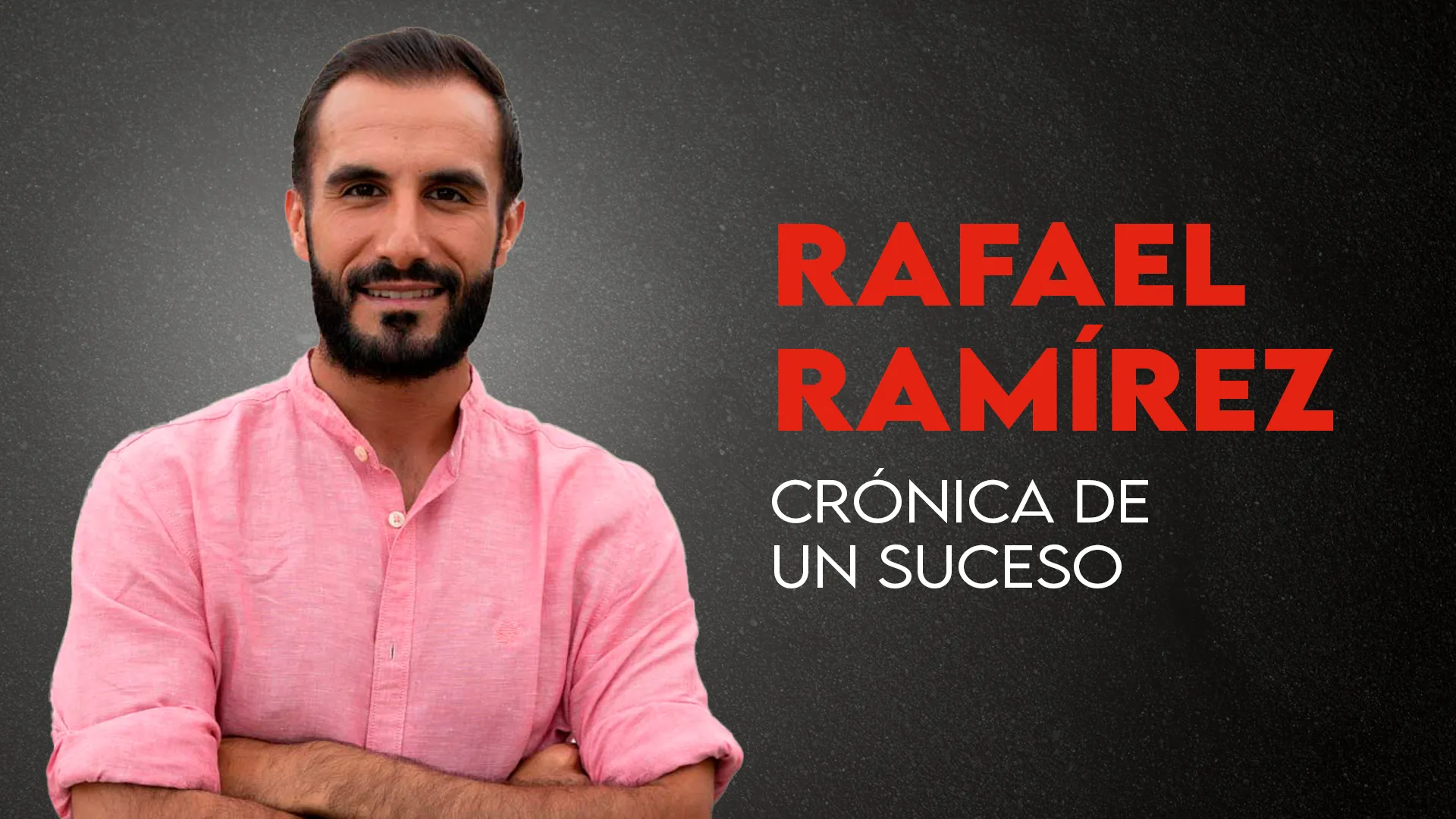 RAFAEL RAMÍREZ, Crónica de un suceso